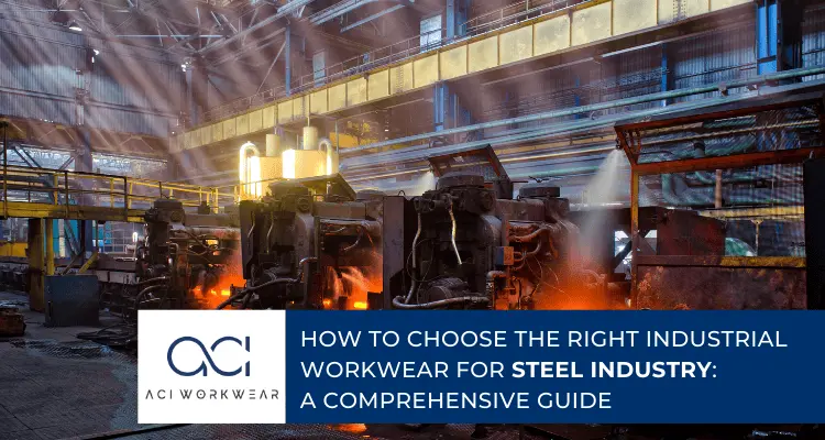 Best Industrial Workwear for Steel Industry | Safety & Comfort Guide